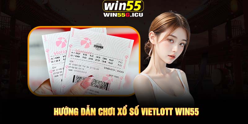 Hướng dẫn chơi xổ số Vietlott Win55