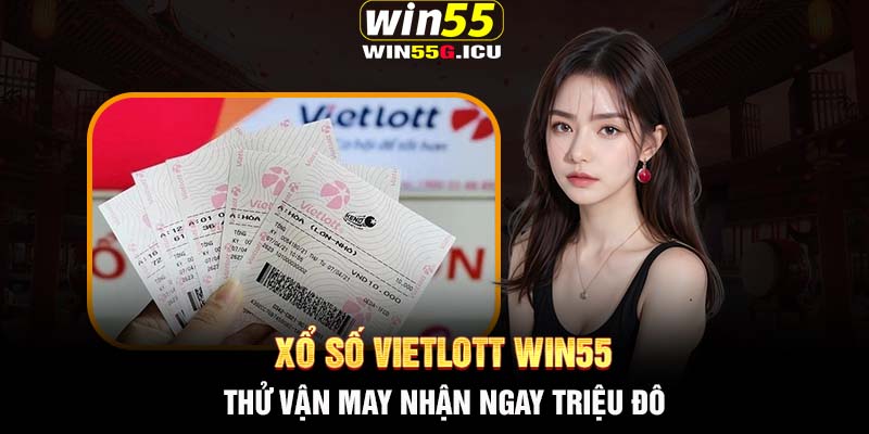 Xổ số Vietlott Win55 - Thử vận may nhận ngay triệu đô