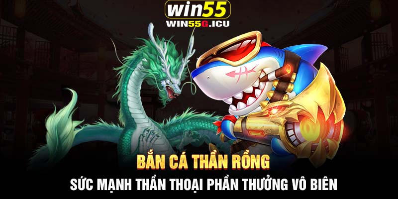 Bắn cá Thần Rồng -  Sức mạnh thần thoại phần thưởng vô biên