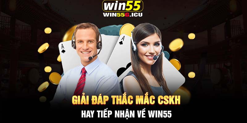 Giải đáp thắc mắc CSKH hay tiếp nhận về Win55