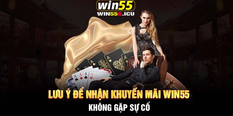 Lưu ý để nhận khuyến mãi Win55 không gặp sự cố