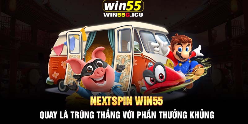 Nextspin Win55 - Quay là trúng thắng với phần thưởng khủng